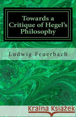 Towards a Critique of Hegel's Philosophy Ludwig Feuerbach 9781490923055 Createspace