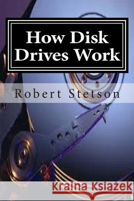 How Disk Drives Work Robert Stetson 9781490923086 Createspace