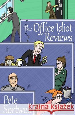 The Office Idiot Reviews (A laugh out loud comedy book) Sortwell, Pete 9781490924328 Createspace