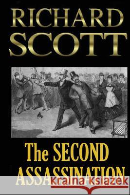 The Second Assassination Richard Scott 9781490925974