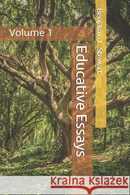 Educative Essays: Volume 1 Benjamin L. Stewart 9781490926544 Createspace Independent Publishing Platform