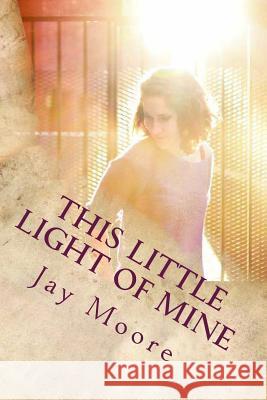 This Little Light Of Mine: A Journey Into Missional Living Moore, Jay 9781490928609 Createspace