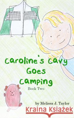 Caroline's Cavy Goes Camping Melissa J. Taylor 9781490929354 Createspace