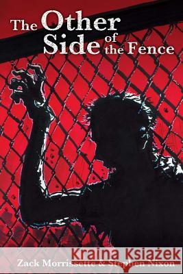 The Other Side of the Fence Zack Morrissette Stephen Nixon Zack Morrissette 9781490930374