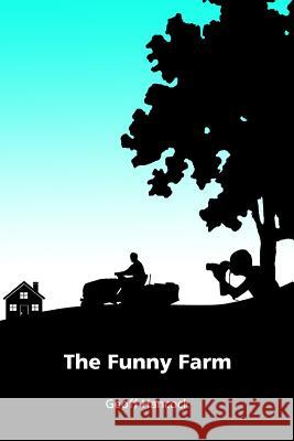 The Funny Farm Geoff Hancock Tom J. Hancock 9781490930596 Createspace