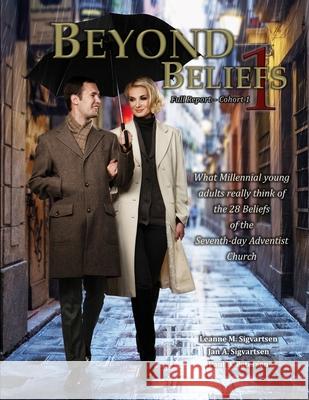 Beyond Beliefs 1: Full Report - Cohort 1 Leanne M. Sigvartsen Jan a. Sigvartsen Paul B. Petersen 9781490930756 Createspace