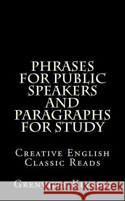 Phrases for Public Speakers and Paragraphs for Study Grenville Kleiser 9781490932125 Createspace