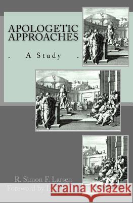 Apologetic Approaches: A Study R. Simon F. Larsen 9781490932163