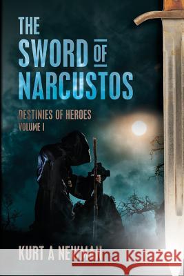 The Sword Of Narcustos Newman, Kurt A. 9781490933283