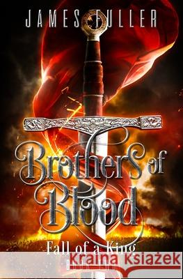 Fall of a King: Brothers of Blood Giusy D'Anna James Fuller 9781490933566