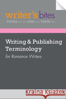 Writing & Publishing Terminology for Romance Writers Maggie Worth April Saunders 9781490933887 Createspace