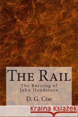 The Rail: The Burning of John Henderson D. G. Coe 9781490934433 Createspace