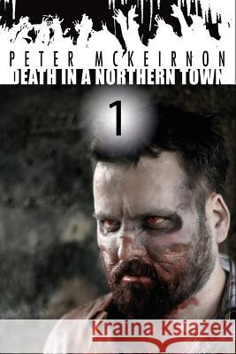 Death in a Northern Town Peter McKeirnon 9781490935263 Createspace