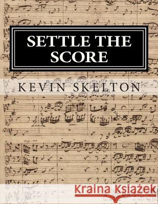 Settle the Score: Performer's Analysis for the Classical Singer Kevin Skelton 9781490935737 Createspace