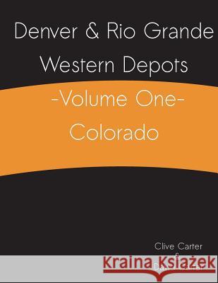 Denver & Rio Grande Western Depots -Volume One- Colorado Clive S. Carter David J. Carter 9781490936208 Createspace