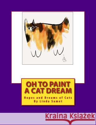 Oh to Paint a Cat Dream: Hopes and Dreams of Cats Linda Smet 9781490936260 Createspace