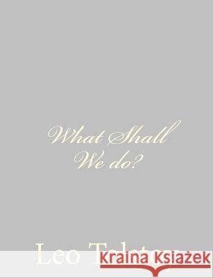 What Shall We do? Tolstoy, Leo 9781490937663