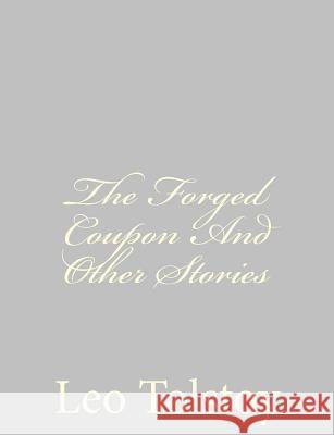 The Forged Coupon And Other Stories Tolstoy, Leo 9781490937717