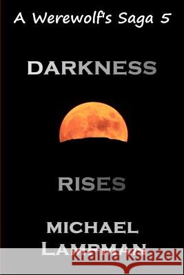 Darkness Rises A Werewolf's Saga Lampman, Michael 9781490937861