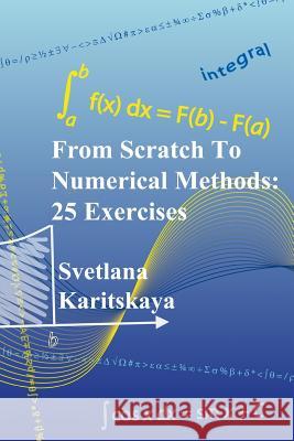 From Scratch To Numerical Methods: 25 Exercises Ponomarev, Sergey 9781490938707 Createspace