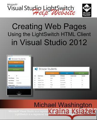 Creating Web Pages Using the LightSwitch HTML Client: In Visual Studio 2012 Washington, Michael 9781490939452 Createspace