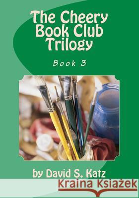 The Cheery Book Club Trilogy: Book 3 David S. Katz David S. Katz 9781490940410 Createspace