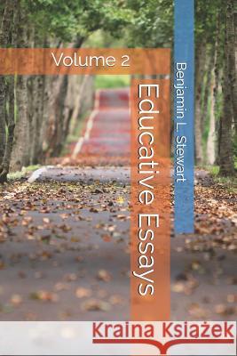 Educative Essays: Volume 2 Benjamin L. Stewart 9781490943251 Createspace Independent Publishing Platform