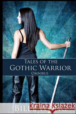 Tales of the Gothic Warrior Omnibus Billy Wong 9781490944067 Createspace