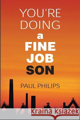 You're Doing a Fine Job Son Paul Philips 9781490944425