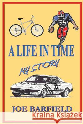 A Life in Time, My Story Joe W. Barfield 9781490944920 Createspace