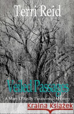 Veiled Passages: A Mary O'Reilly Paranormal Mystery - Book Ten Terri Reid 9781490945002 Createspace