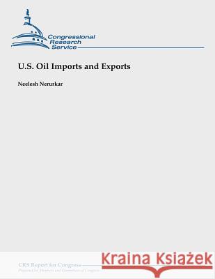 U.S. Oil Imports and Exports Neelesh Nerurkar 9781490945576 Createspace
