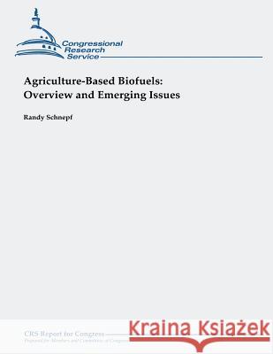 Agriculture-Based Biofuels: Overview and Emerging Issues Randy Schnepf 9781490945705 Createspace