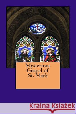 Mysterious Gospel of St. Mark Paul T. Sheet 9781490946337 Createspace