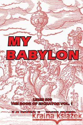 My Babylon: Complete James L. Wilber 9781490946429 Createspace