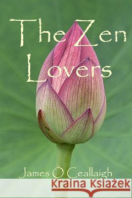 The Zen Lovers James O 9781490946757 Createspace Independent Publishing Platform
