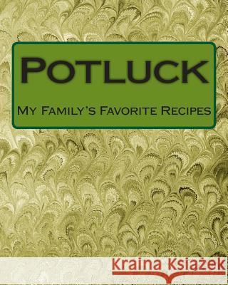 Potluck: My Family's Favorite Recipes Debora Dyess 9781490949017 Createspace