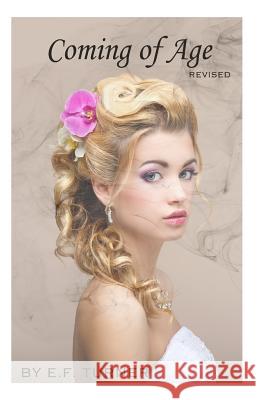 Coming of Age: Volume 1 E. F. Turner 9781490949215 Createspace