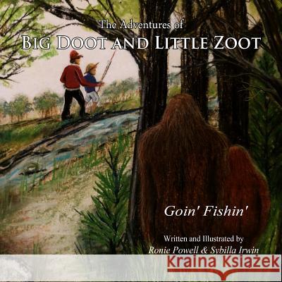 The Adventures of Big Doot and Little Zoot: Goin' Fishin' Ronie Powell Sybilla Irwin Sybilla Irwin 9781490949994 Createspace
