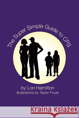 The Super Simple Guide to CPS Lori Hamilton Taylor Foust 9781490950112