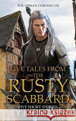 Five Tales from the Rusty Scabbard Ty Johnston 9781490950808 Createspace Independent Publishing Platform