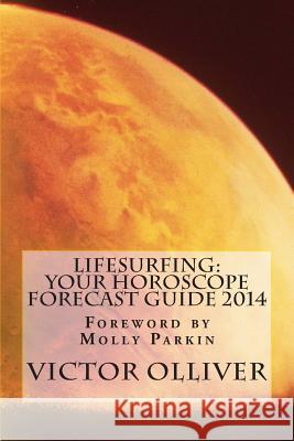 Lifesurfing: Your Horoscope Forecast Guide 2014 Victor Olliver Molly Parkin 9781490951843 Createspace