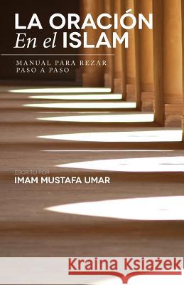 La Oración En el Islam: Manual para Rezar Paso a Paso Umar, Mustafa 9781490952390 Createspace
