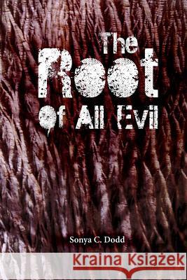 The Root of all Evil Dodd, Sonya C. 9781490954080 Createspace