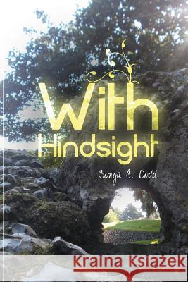 With Hindsight Mrs Sonya C. Dodd 9781490954288 Createspace