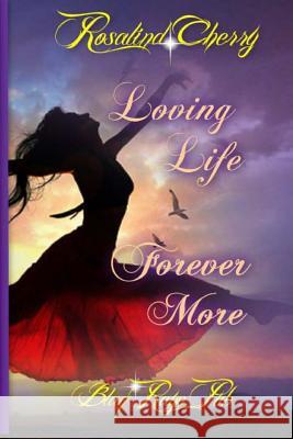 Loving Life Forever More Rosalind Cherry 9781490954950