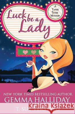 Luck Be A Lady: A Tahoe Tessie Mystery Versteeg, T. Sue 9781490955414 Createspace