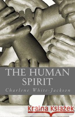 The Human Spirit Mrs Charlene White-Jackson 9781490955834 Createspace