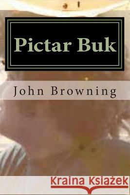 Pictar Buk: Very Fine Pictures With Words Browning, John F. 9781490956541