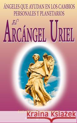 El Arcangel Uriel: Angeles que ayudan en los cambios personales y planetarios Prophet, Elizabeth Clare 9781490957159